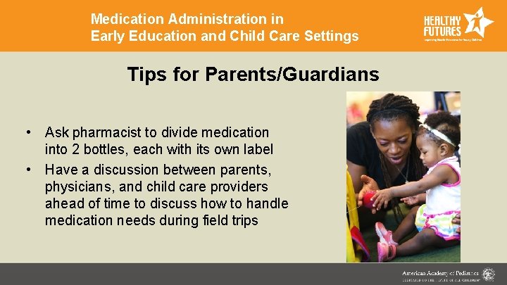 Medication Administration in Early Education and Child Care Settings Tips for Parents/Guardians • Ask