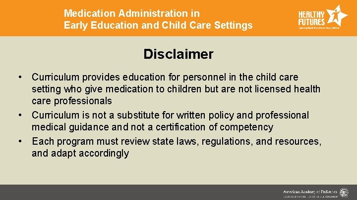 Medication Administration in Early Education and Child Care Settings Disclaimer • Curriculum provides education