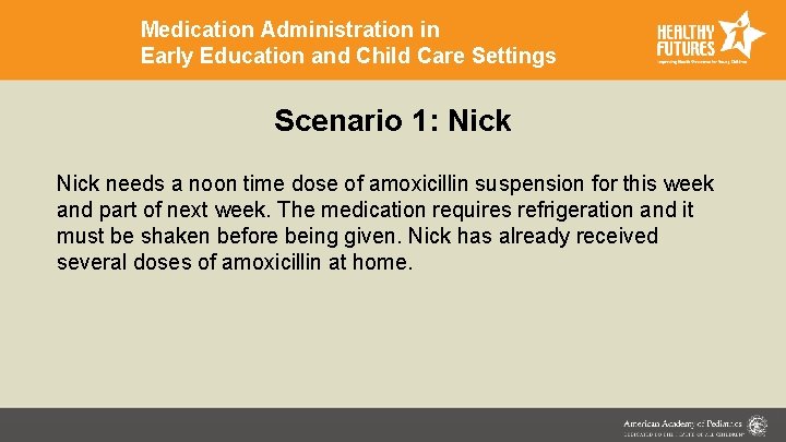 Medication Administration in Early Education and Child Care Settings Scenario 1: Nick needs a