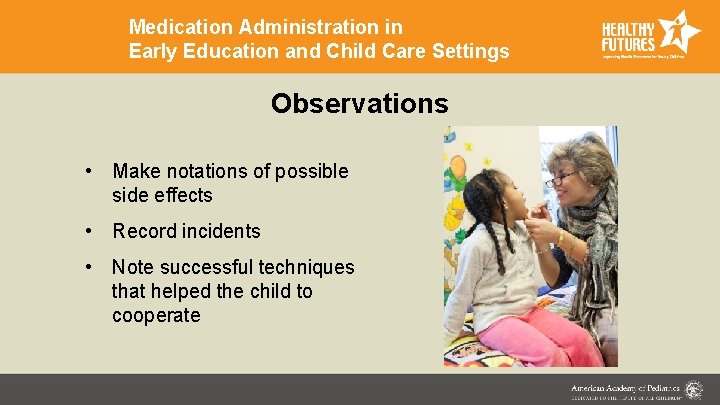 Medication Administration in Early Education and Child Care Settings Observations • Make notations of