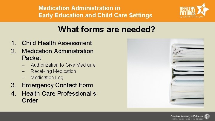 Medication Administration in Early Education and Child Care Settings What forms are needed? 1.