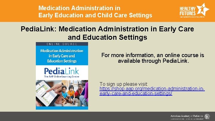 Medication Administration in Early Education and Child Care Settings Pedia. Link: Medication Administration in