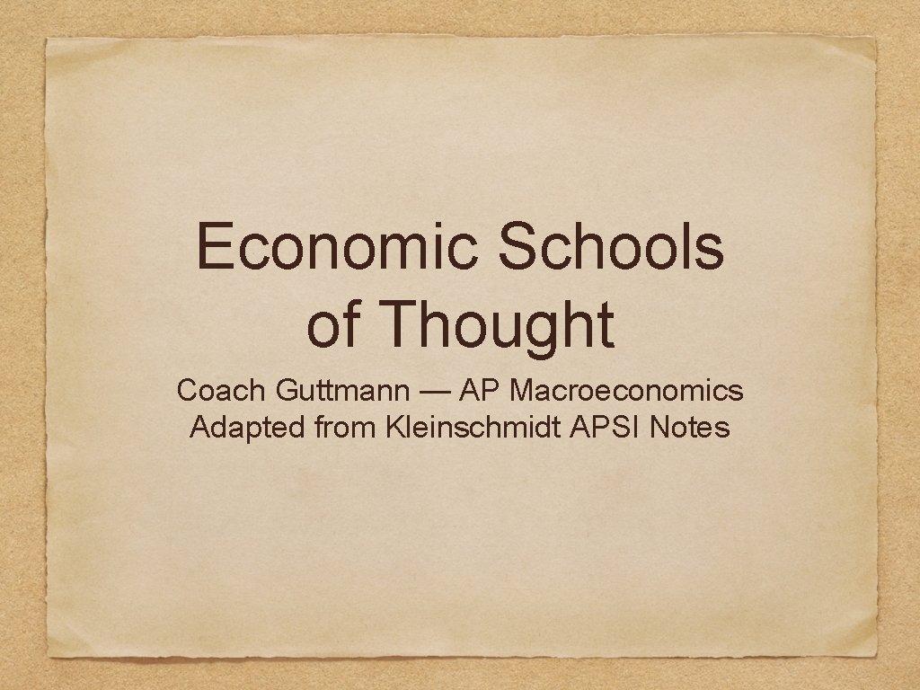 Economic Schools of Thought Coach Guttmann — AP Macroeconomics Adapted from Kleinschmidt APSI Notes