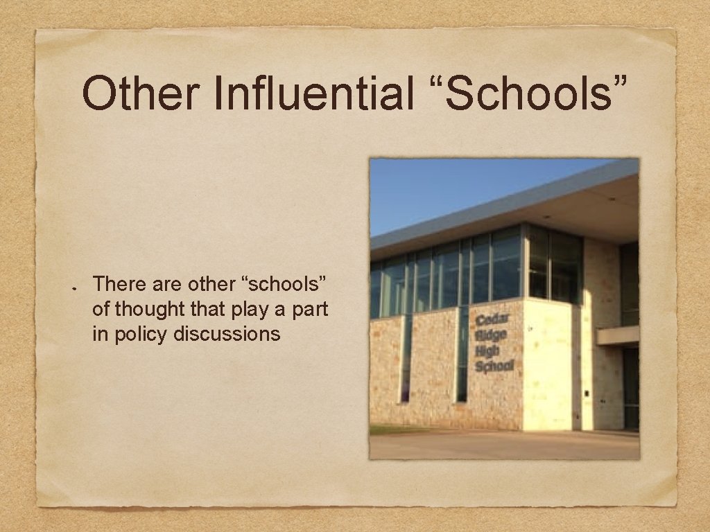 Other Influential “Schools” There are other “schools” of thought that play a part in