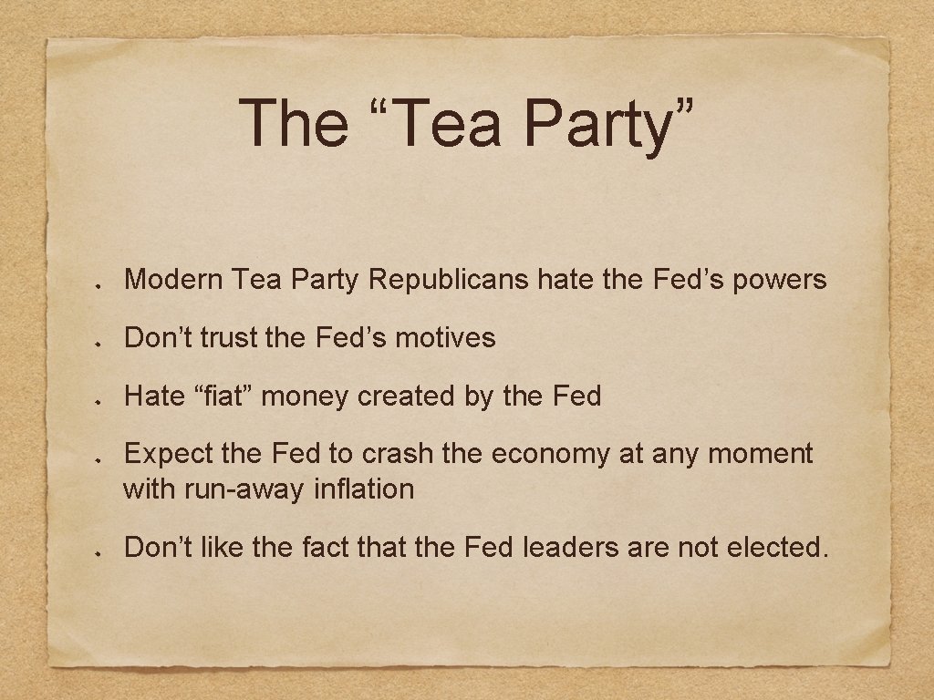 The “Tea Party” Modern Tea Party Republicans hate the Fed’s powers Don’t trust the