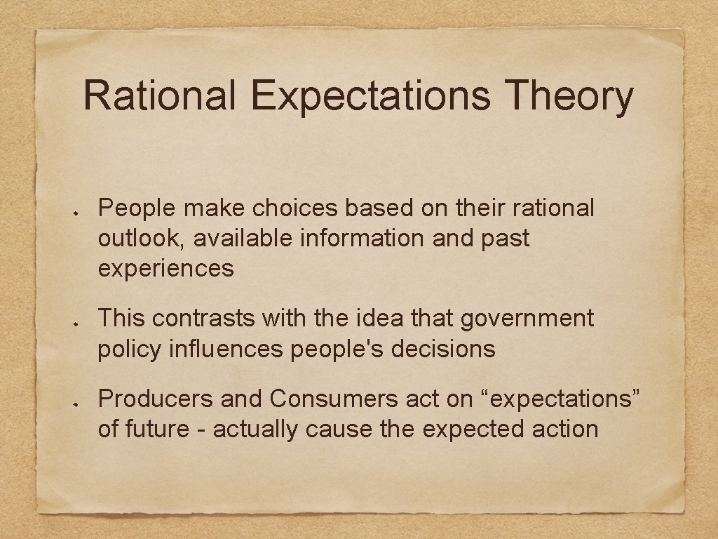 Rational Expectations Theory People make choices based on their rational outlook, available information and