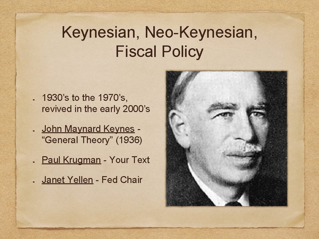 Keynesian, Neo-Keynesian, Fiscal Policy 1930’s to the 1970’s, revived in the early 2000’s John