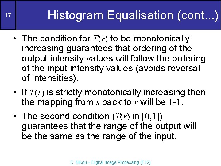 17 Histogram Equalisation (cont. . . ) • The condition for T(r) to be