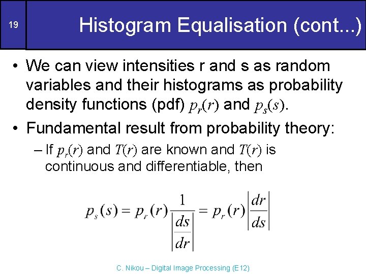 19 Histogram Equalisation (cont. . . ) • We can view intensities r and