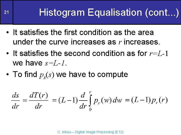 21 Histogram Equalisation (cont. . . ) • It satisfies the first condition as