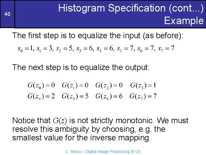 40 Histogram Specification (cont. . . ) Example The first step is to equalize