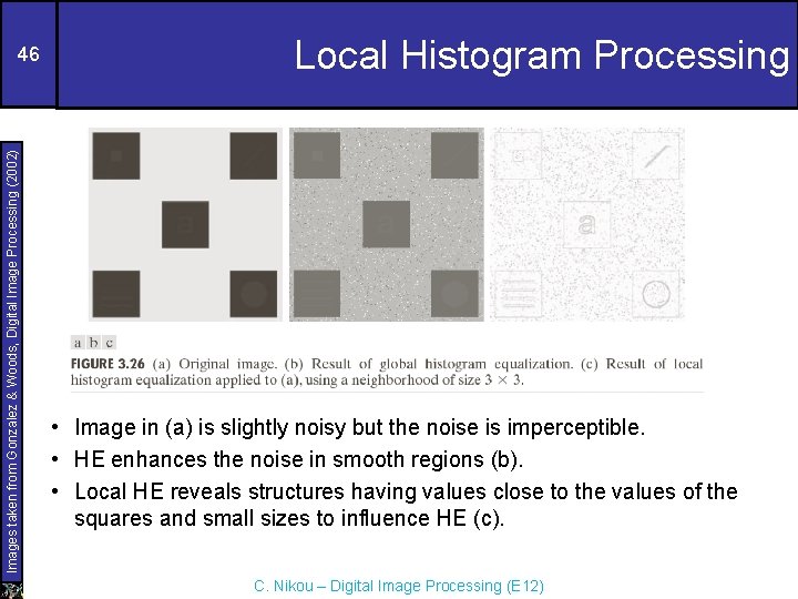 Images taken from Gonzalez & Woods, Digital Image Processing (2002) 46 Local Histogram Processing