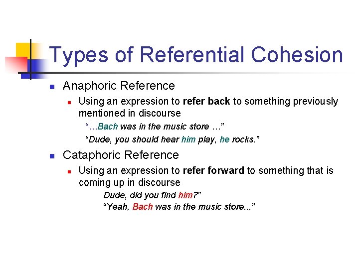 Types of Referential Cohesion n Anaphoric Reference n Using an expression to refer back