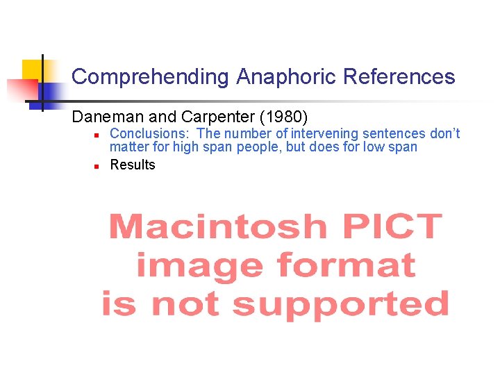 Comprehending Anaphoric References Daneman and Carpenter (1980) n n Conclusions: The number of intervening
