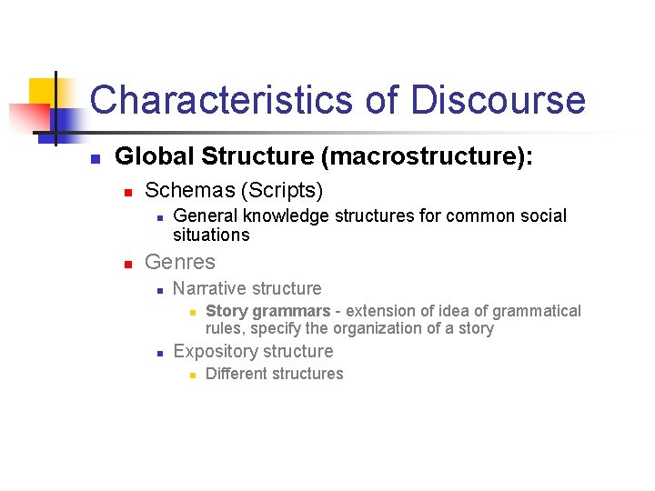 Characteristics of Discourse n Global Structure (macrostructure): n Schemas (Scripts) n n General knowledge