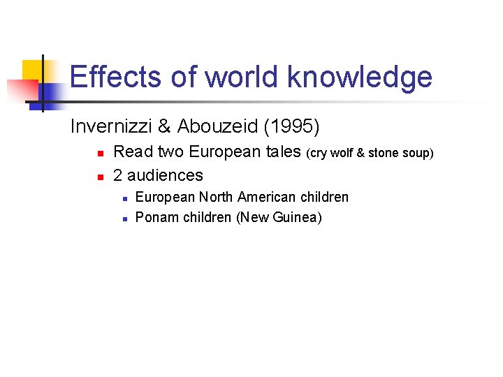 Effects of world knowledge Invernizzi & Abouzeid (1995) n n Read two European tales