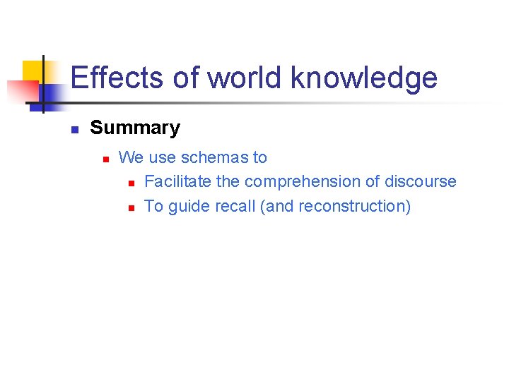 Effects of world knowledge n Summary n We use schemas to n Facilitate the