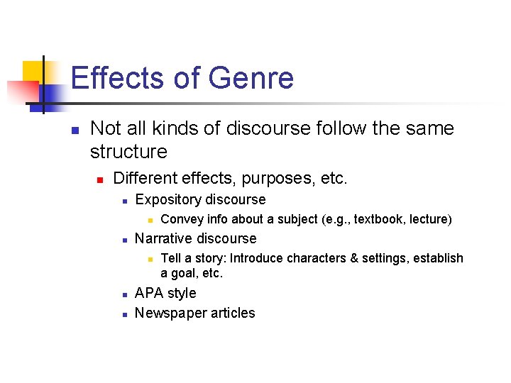 Effects of Genre n Not all kinds of discourse follow the same structure n