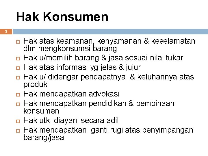 Hak Konsumen 3 Hak atas keamanan, kenyamanan & keselamatan dlm mengkonsumsi barang Hak u/memilih