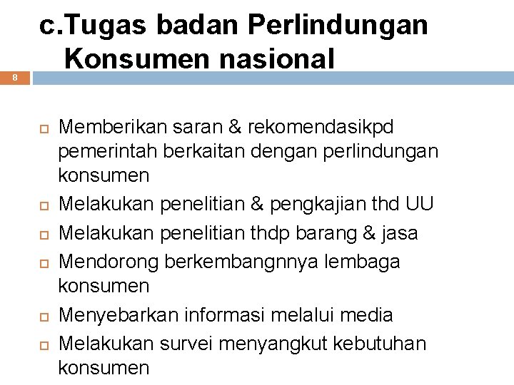 8 c. Tugas badan Perlindungan Konsumen nasional Memberikan saran & rekomendasikpd pemerintah berkaitan dengan