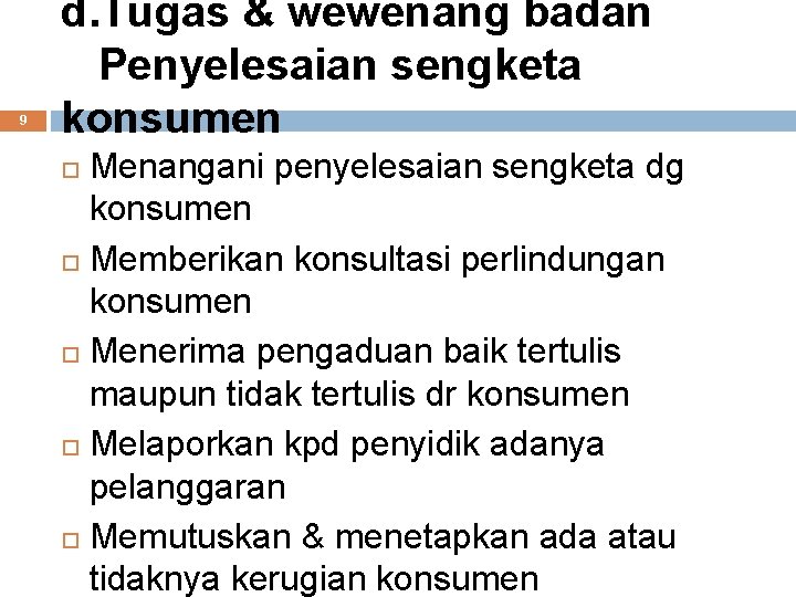 9 d. Tugas & wewenang badan Penyelesaian sengketa konsumen Menangani penyelesaian sengketa dg konsumen