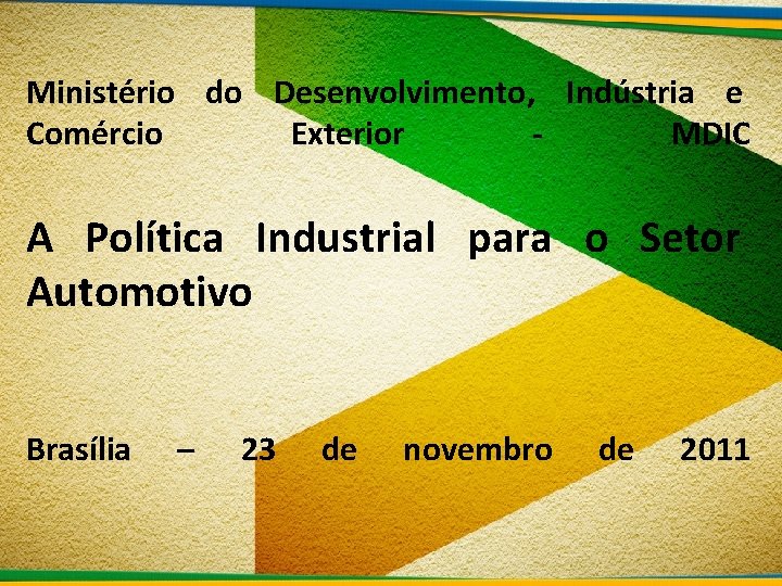 Ministério do Desenvolvimento, Indústria e Comércio Exterior MDIC A Política Industrial para o Setor