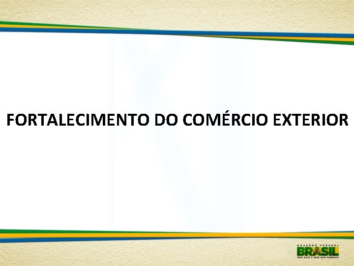 FORTALECIMENTO DO COMÉRCIO EXTERIOR 