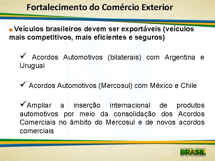 Fortalecimento do Comércio Exterior ■ Veículos brasileiros devem ser exportáveis (veículos mais competitivos, mais