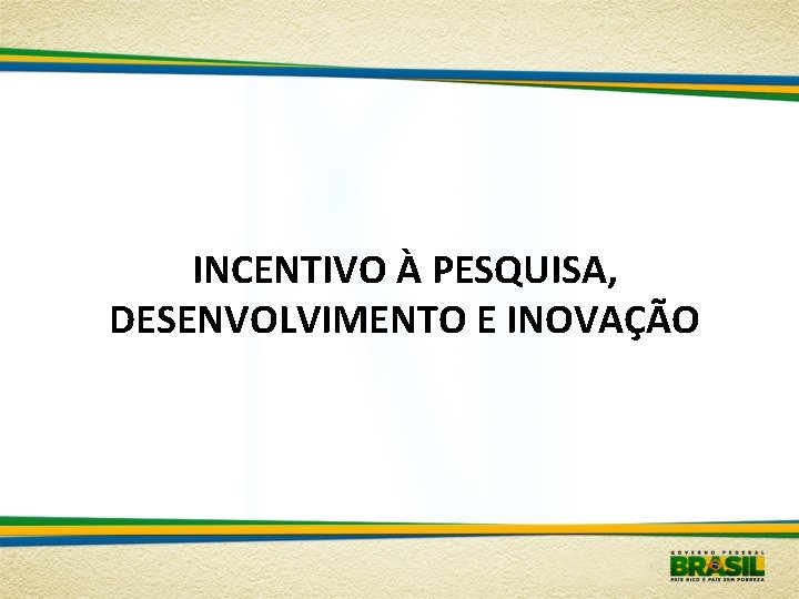 INCENTIVO À PESQUISA, DESENVOLVIMENTO E INOVAÇÃO 