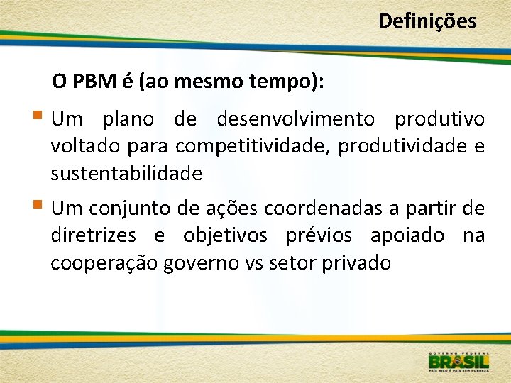 Definições O PBM é (ao mesmo tempo): § Um plano de desenvolvimento produtivo voltado