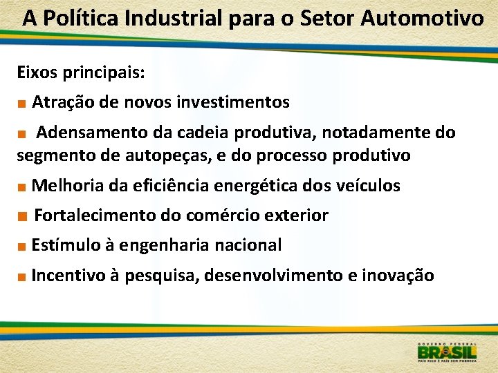 A Política Industrial para o Setor Automotivo Eixos principais: ■ Atração de novos investimentos