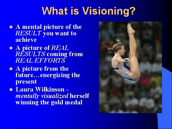 What is Visioning? l l A mental picture of the RESULT you want to
