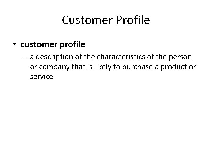 Customer Profile • customer profile – a description of the characteristics of the person