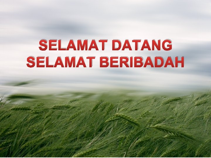 SELAMAT DATANG SELAMAT BERIBADAH 