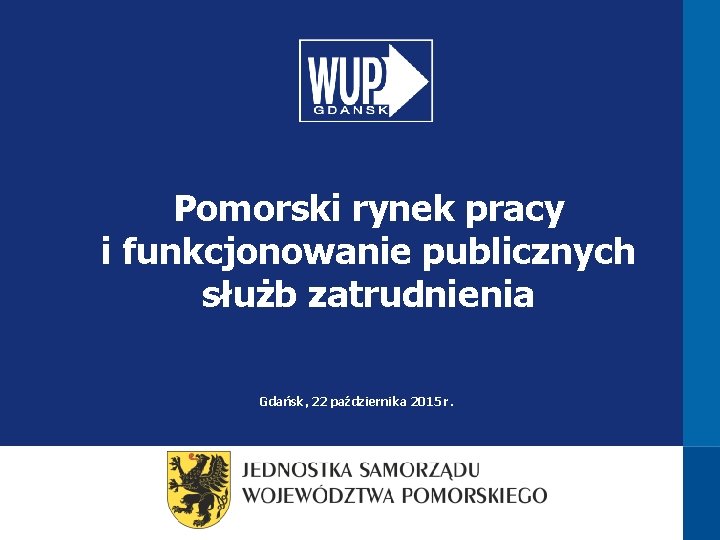 Pomorski rynek pracy i funkcjonowanie publicznych służb zatrudnienia Gdańsk, 22 października 2015 r. 