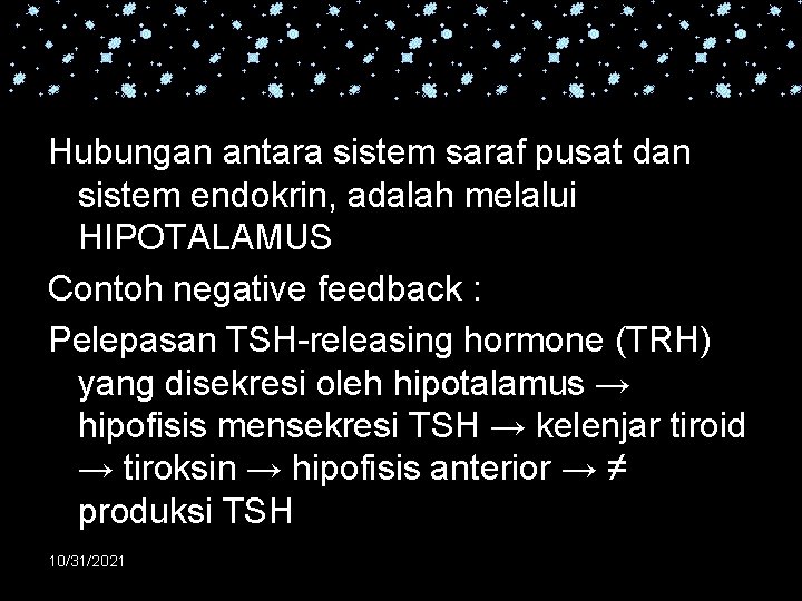 Hubungan antara sistem saraf pusat dan sistem endokrin, adalah melalui HIPOTALAMUS Contoh negative feedback