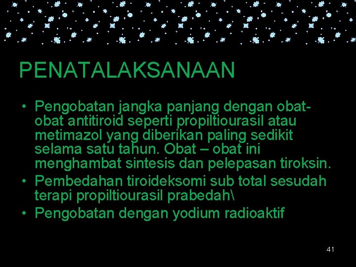 PENATALAKSANAAN • Pengobatan jangka panjang dengan obat antitiroid seperti propiltiourasil atau metimazol yang diberikan