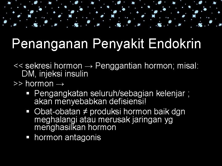 Penanganan Penyakit Endokrin << sekresi hormon → Penggantian hormon; misal: DM, injeksi insulin >>
