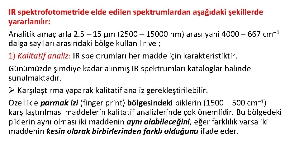 IR spektrofotometride elde edilen spektrumlardan aşağıdaki şekillerde yararlanılır: Analitik amaçlarla 2. 5 – 15