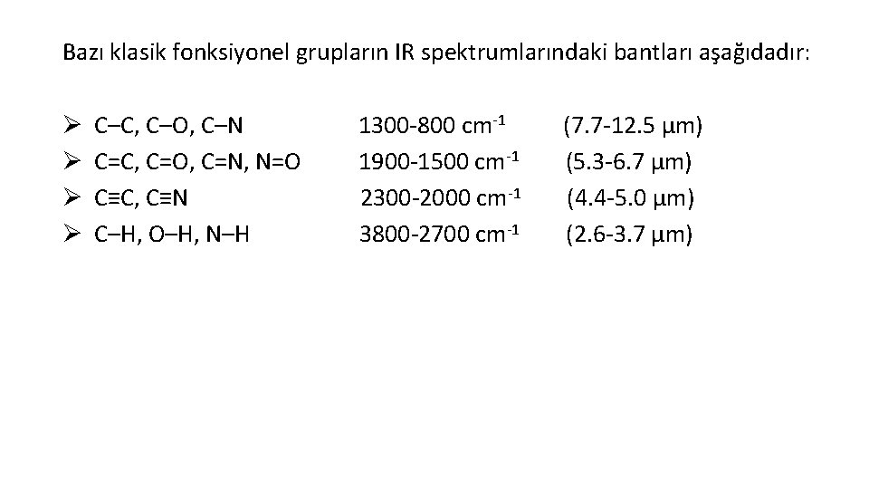 Bazı klasik fonksiyonel grupların IR spektrumlarındaki bantları aşağıdadır: Ø Ø C–C, C–O, C–N C=C,