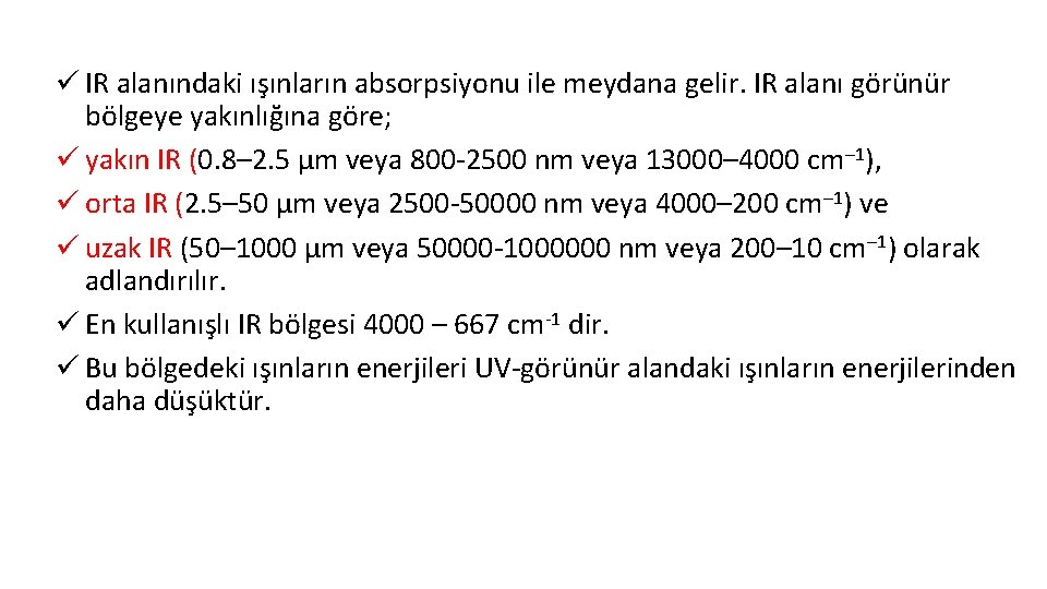 ü IR alanındaki ışınların absorpsiyonu ile meydana gelir. IR alanı görünür bölgeye yakınlığına göre;