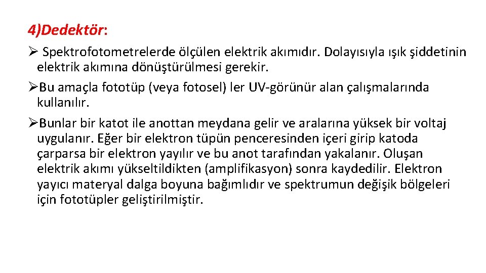 4)Dedektör: Ø Spektrofotometrelerde ölçülen elektrik akımıdır. Dolayısıyla ışık şiddetinin elektrik akımına dönüştürülmesi gerekir. ØBu