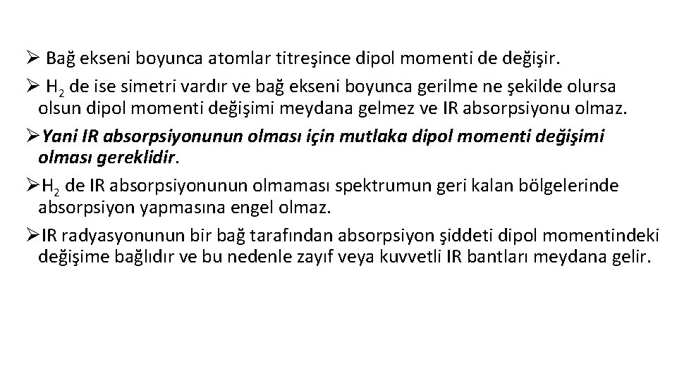 Ø Bağ ekseni boyunca atomlar titreşince dipol momenti de değişir. Ø H 2 de