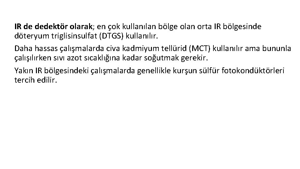 IR de dedektör olarak; en çok kullanılan bölge olan orta IR bölgesinde döteryum triglisinsulfat