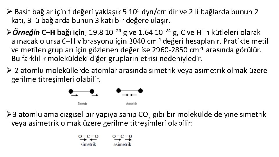 Ø Basit bağlar için f değeri yaklaşık 5 105 dyn/cm dir ve 2 li