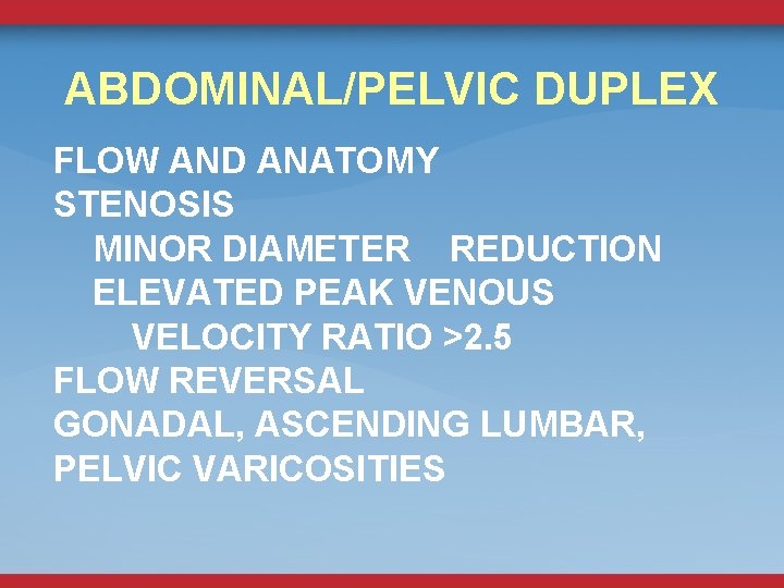 ABDOMINAL/PELVIC DUPLEX FLOW AND ANATOMY STENOSIS MINOR DIAMETER REDUCTION ELEVATED PEAK VENOUS VELOCITY RATIO