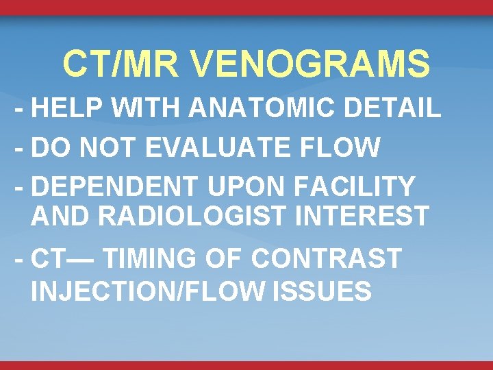 CT/MR VENOGRAMS - HELP WITH ANATOMIC DETAIL - DO NOT EVALUATE FLOW - DEPENDENT