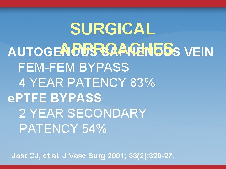 SURGICAL APPROACHES AUTOGENOUS SAPHENOUS VEIN FEM-FEM BYPASS 4 YEAR PATENCY 83% e. PTFE BYPASS