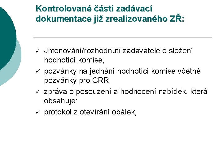 Kontrolované části zadávací dokumentace již zrealizovaného ZŘ: ü ü Jmenování/rozhodnutí zadavatele o složení hodnotící