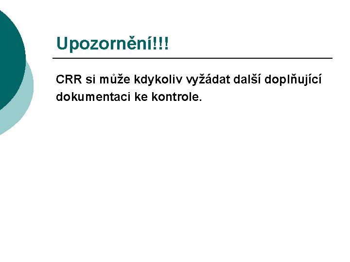 Upozornění!!! CRR si může kdykoliv vyžádat další doplňující dokumentaci ke kontrole. 